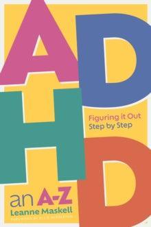 ADHD an A-Z : Figuring it Out Step by Step - MAKES SENSE TO ME