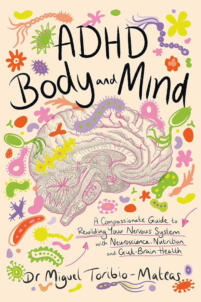 ADHD Body and Mind: A Compassionate Guide to Rewilding Your Nervous System with Neuroscience, Nutrition, and Gut - Brain Health - MAKES SENSE TO ME