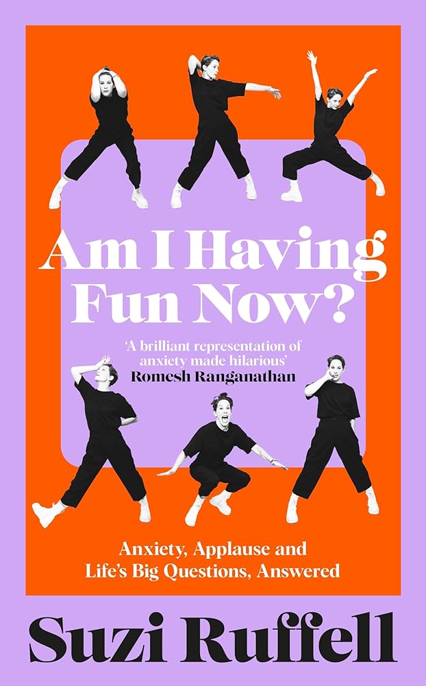 Am I Having Fun Now?: Anxiety, Applause and Life's Big Questions, Answered - MAKES SENSE TO ME