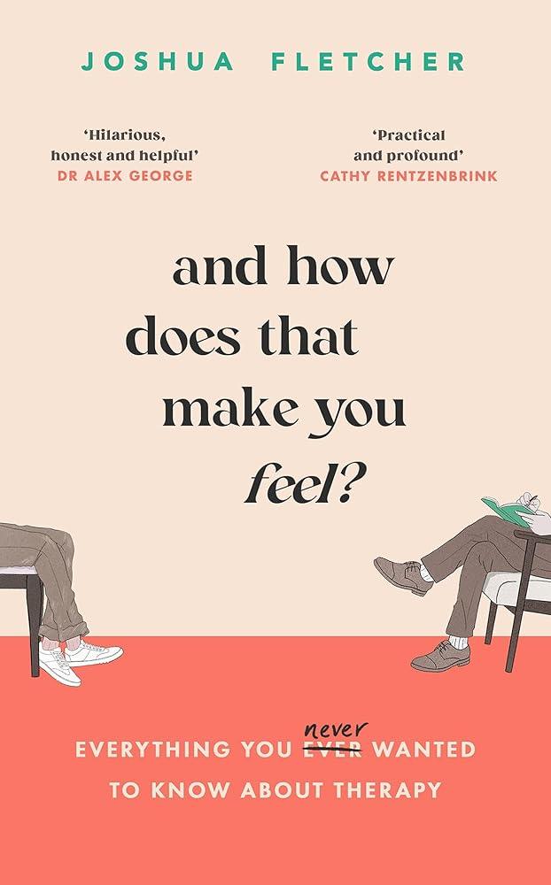 And How Does That Make You Feel?: everything you (n)ever wanted to know about therapy - MAKES SENSE TO ME