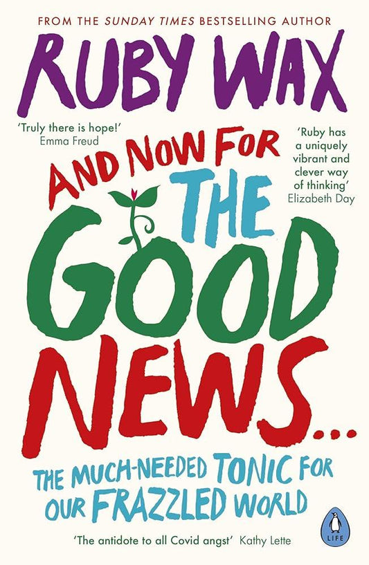 And Now For The Good News...: The much-needed tonic for our frazzled world - MAKES SENSE TO ME