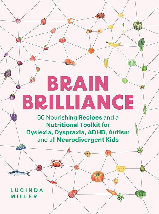 Brain Brilliance: 60 Nourishing Recipes And A Nutritional Toolkit For Dyslexia, Dyspraxia, ADHD, Autism and All Neurodivergent Kids - MAKES SENSE TO ME