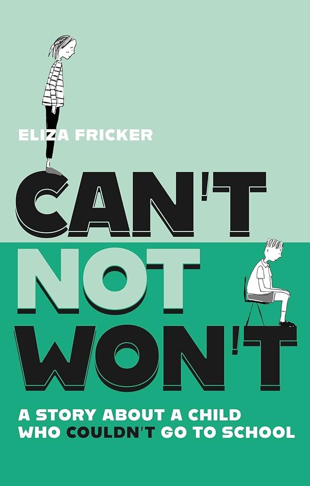 Can't Not Won't : A Story About A Child Who Couldn't Go To School - MAKES SENSE TO ME