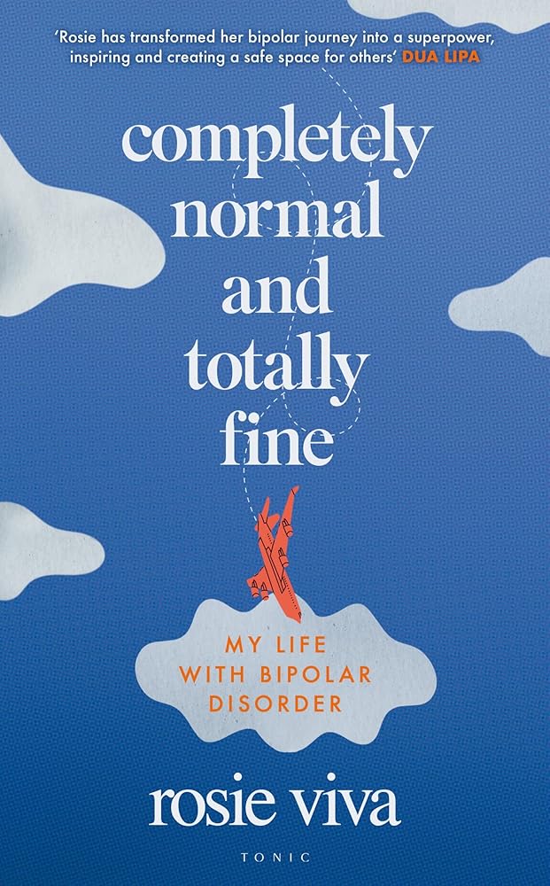 Completely Normal and Totally Fine: My Life with Bipolar Disorder - MAKES SENSE TO ME