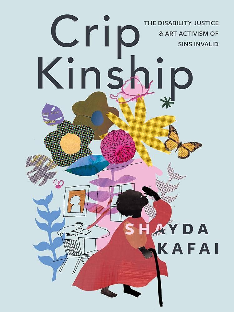 Crip Kinship: The Disability Justice & Art Activism of Sins Invalid - MAKES SENSE TO ME