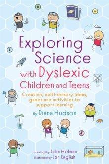 Exploring Science with Dyslexic Children and Teens : Creative, multi-sensory ideas, games and activities to support learning - MAKES SENSE TO ME
