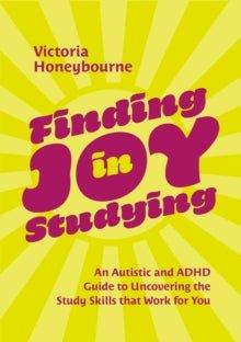 Finding Joy in Studying: An Autistic and ADHD Guide to Uncovering the Study Skills That Work for You - MAKES SENSE TO ME