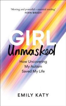 Girl Unmasked: How Uncovering My Autism Saved My Life - MAKES SENSE TO ME