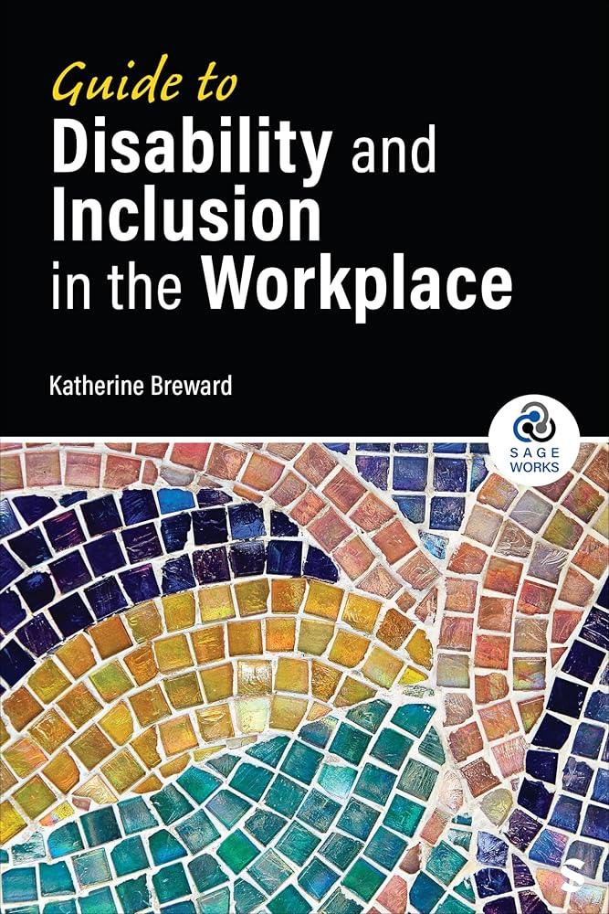 Guide to Disability and Inclusion in the Workplace (SAGE Works) - MAKES SENSE TO ME