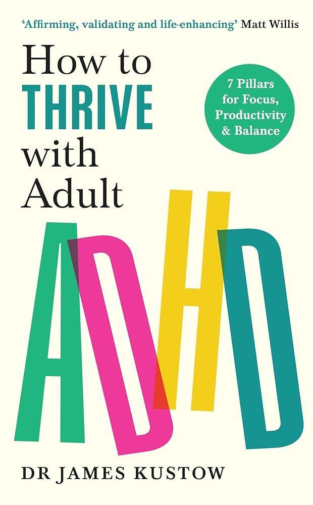 How to Thrive with Adult ADHD: The 7-Pillar Plan for focus, productivity and joy - MAKES SENSE TO ME