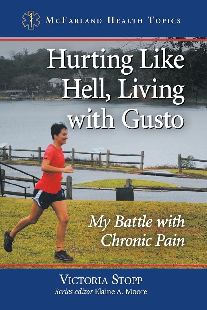 Hurting Like Hell, Living with Gusto: My Battle with Chronic Pain (McFarland Health Topics) - MAKES SENSE TO ME
