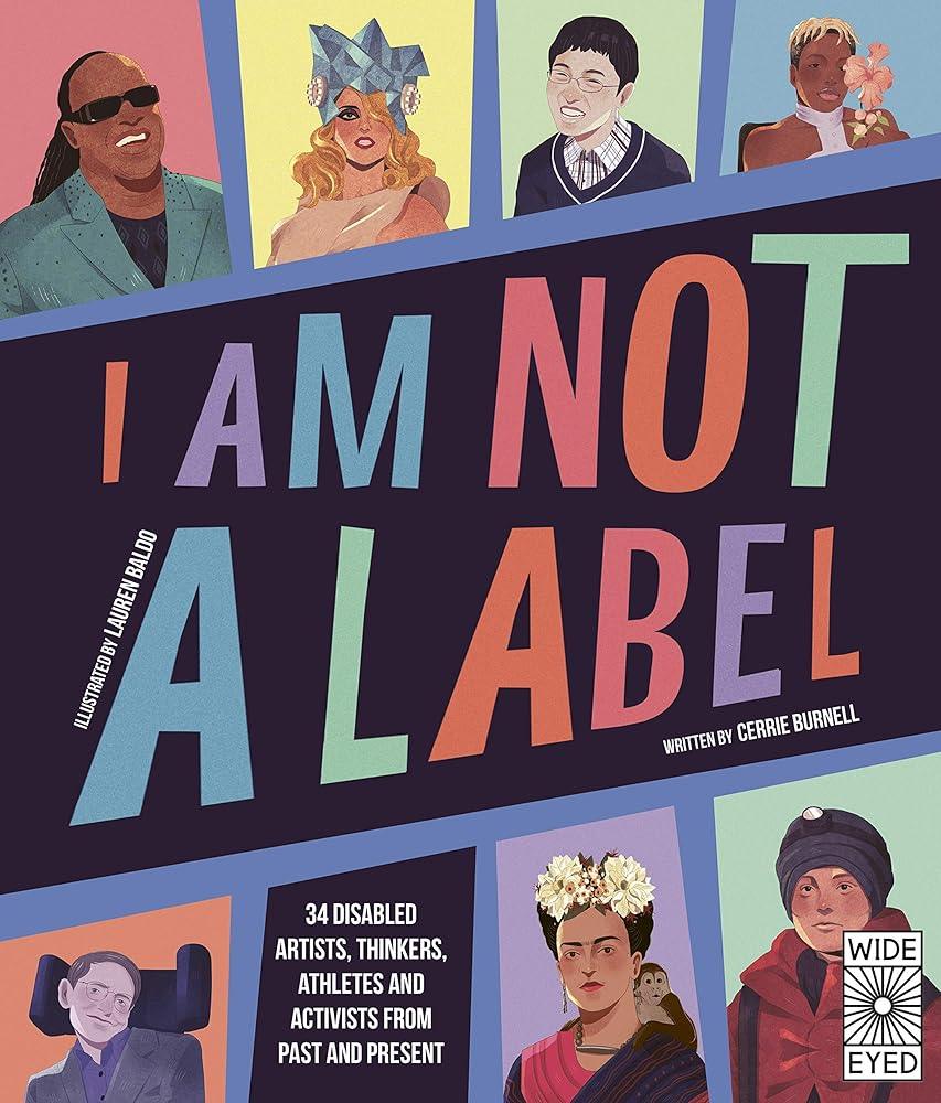 I Am Not a Label: 34 disabled artists, thinkers, athletes and activists from past and present - MAKES SENSE TO ME