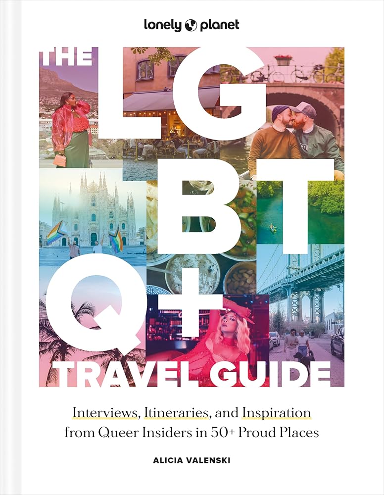 Lonely Planet The LGBTQ+ Travel Guide: Interviews, Itineraries, & Inspiration from Insiders in 50 Proud Places Around the Globe - MAKES SENSE TO ME