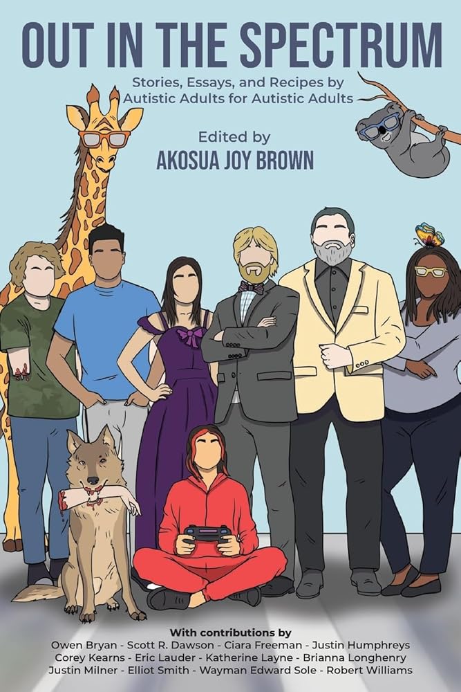 Out in the Spectrum: Stories, Articles, and Recipes For Autistic Adults by Autistic Adults - MAKES SENSE TO ME
