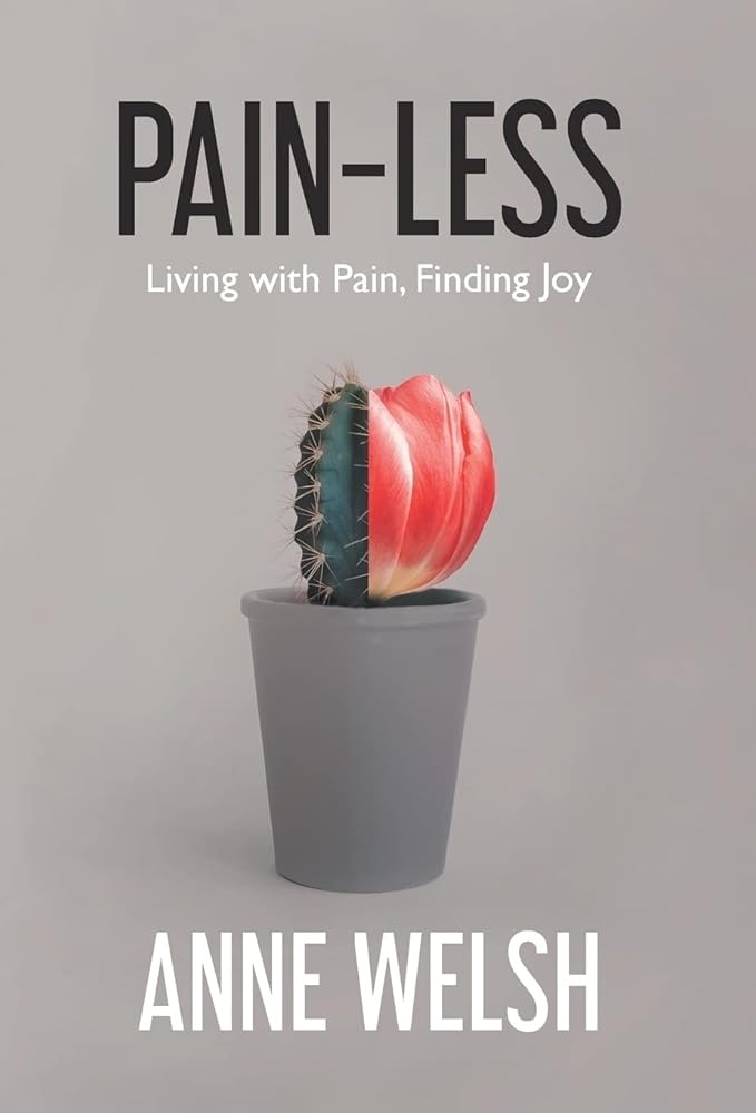Pain-Less: Living with Pain, Finding Joy - MAKES SENSE TO ME