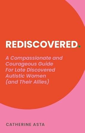 SIGNED COPY Rediscovered: A Compassionate and Courageous Guide for Late Discovered Autistic Women (and Their Allies) - MAKES SENSE TO ME