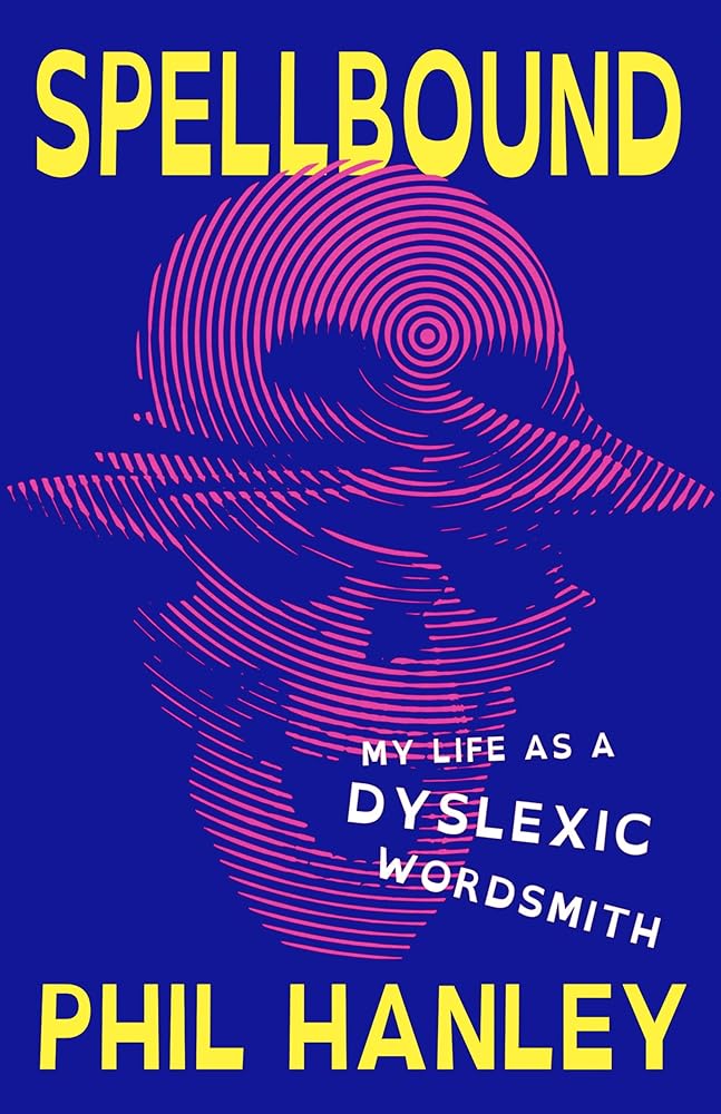 Spellbound: My Life as a Dyslexic Wordsmith - MAKES SENSE TO ME