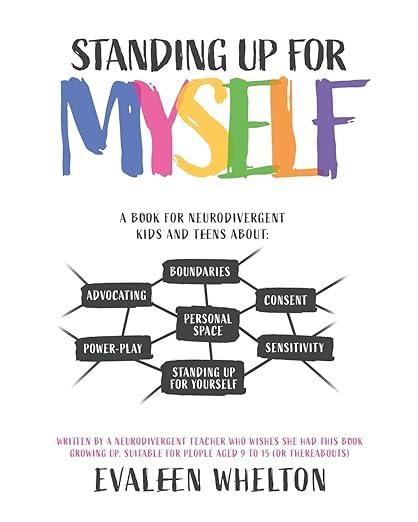 Standing Up for Myself : An empowering book for Neurodivergent kids and teens about boundaries, sensitivity, personal space, consent, power play and self advocacy - MAKES SENSE TO ME