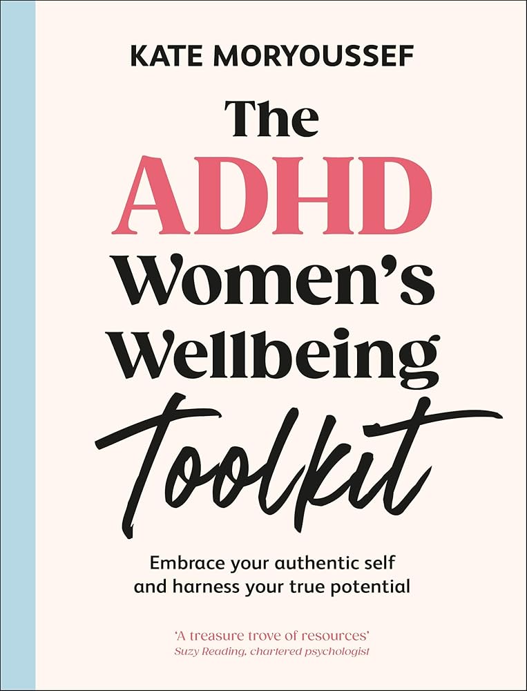 The ADHD Women's Wellbeing Toolkit: Harnessing Your Brain, Utilising Your Potential and Sustaining Your Energy - MAKES SENSE TO ME