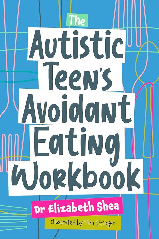 The Autistic Teen's Avoidant Eating Workbook - MAKES SENSE TO ME