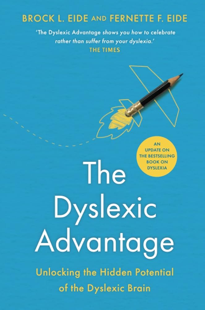 The Dyslexic Advantage (New Edition): Unlocking the Hidden Potential of the Dyslexic Brain - MAKES SENSE TO ME