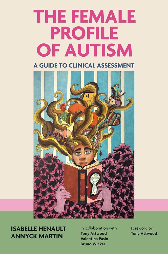 The Female Profile of Autism: A Guide to Clinical Assessment - MAKES SENSE TO ME