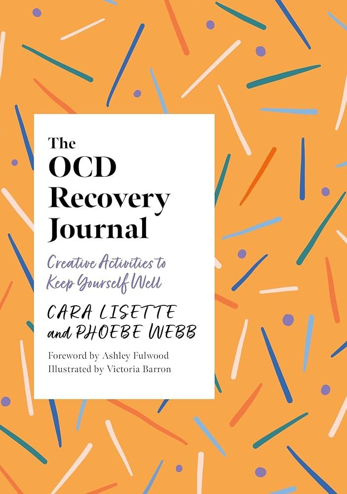 The OCD Recovery Journal: Creative Activities to Keep Yourself Well (Creative Journals for Mental Health) - MAKES SENSE TO ME
