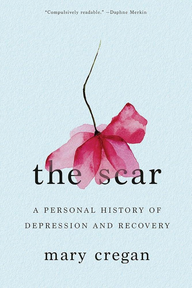 The Scar: A Personal History of Depression and Recovery - MAKES SENSE TO ME
