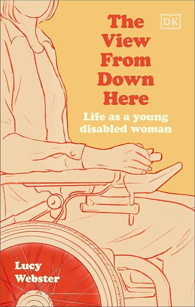 The View From Down Here: Life as a Young Disabled Woman - MAKES SENSE TO ME