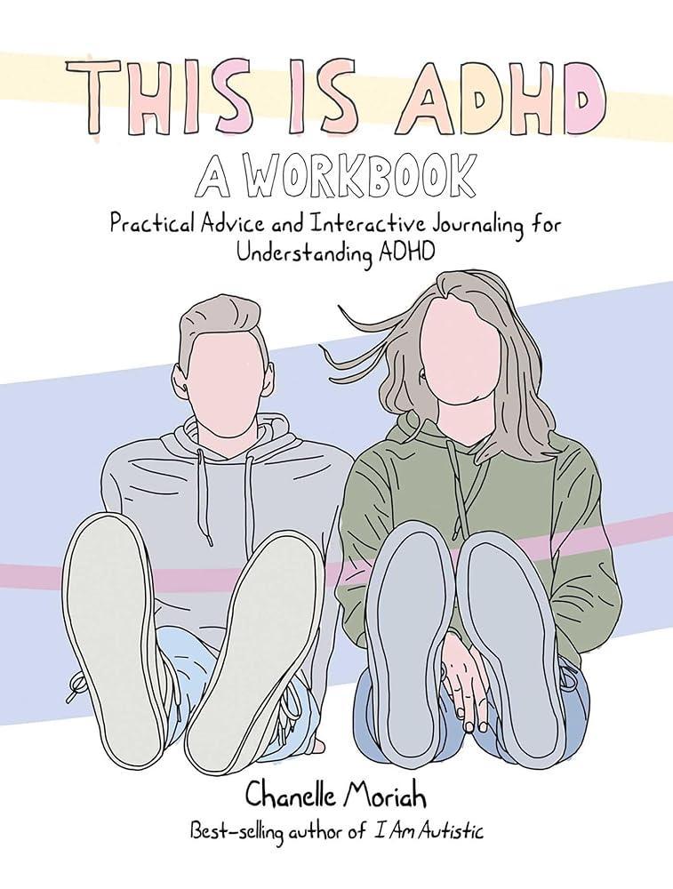 This Is ADHD: A Workbook: Practical Advice and Interactive Journaling for Understanding ADHD - MAKES SENSE TO ME
