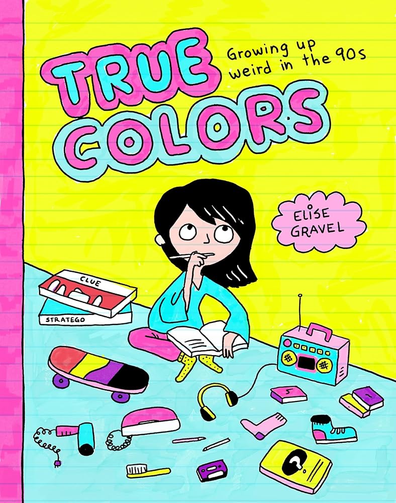 True Colors: Growing Up Weird in the '90s - MAKES SENSE TO ME