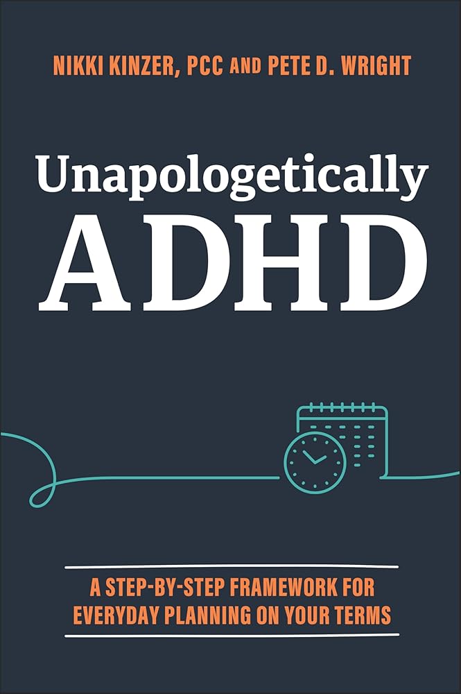 Unapologetically ADHD: A Step - by - Step Framework For Everyday Planning On Your Terms - MAKES SENSE TO ME