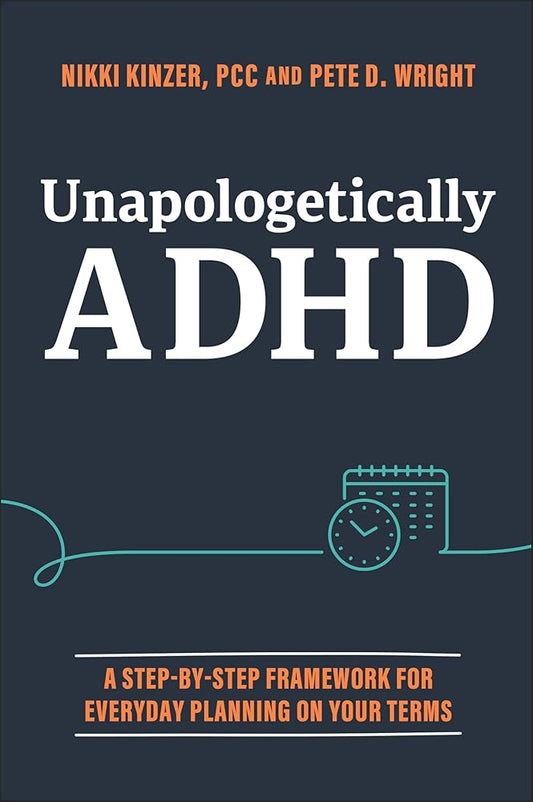 Unapologetically ADHD: A Step - by - Step Framework For Everyday Planning On Your Terms - MAKES SENSE TO ME