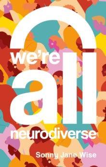 We're All Neurodiverse : How to Build a Neurodiversity-Affirming Future and Challenge Neuronormativity - MAKES SENSE TO ME