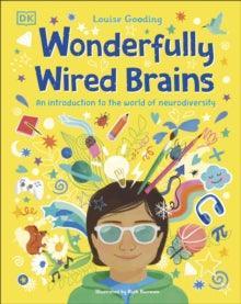 Wonderfully Wired Brains : An Introduction to the World of Neurodiversity - MAKES SENSE TO ME