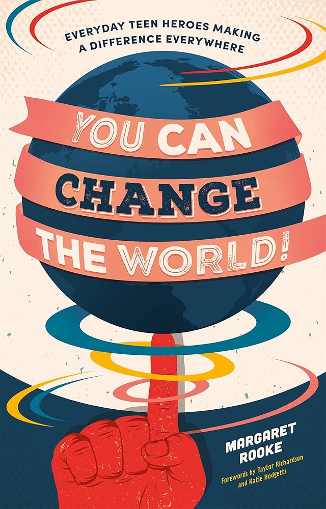 You Can Change the World!: Everyday Teen Heroes Making a Difference Everywhere - MAKES SENSE TO ME