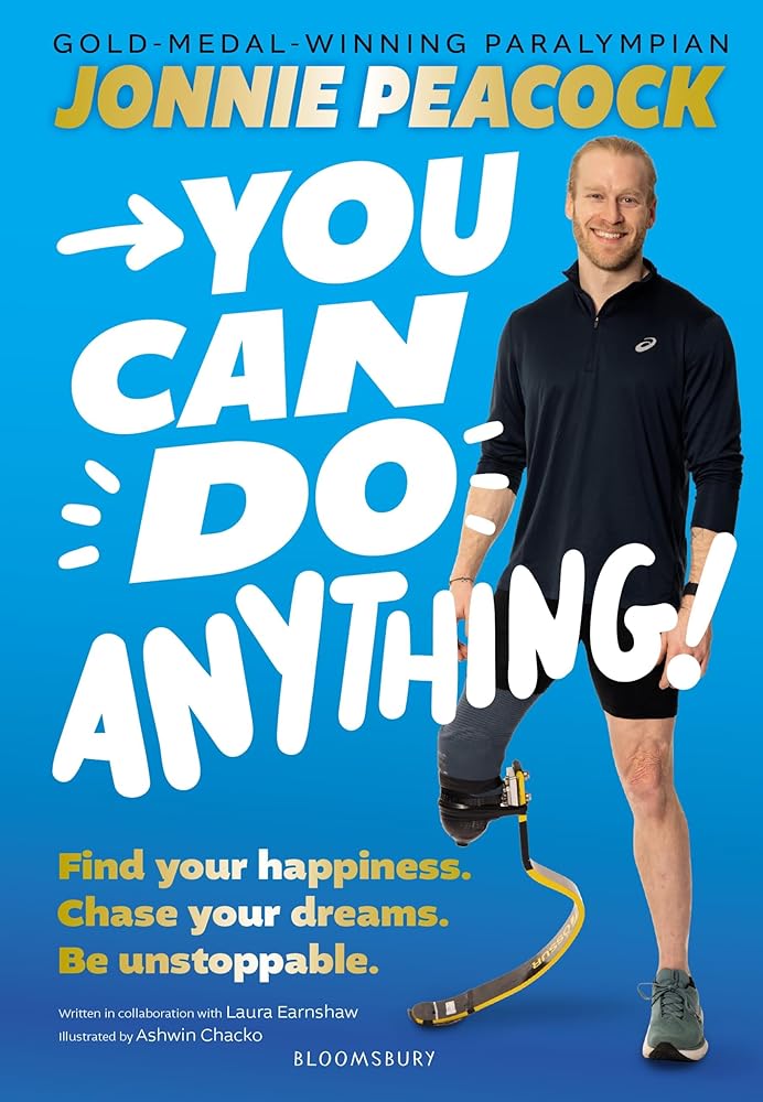 You Can Do Anything!: Find your happiness. Chase your dreams. Be unstoppable. By gold - medal - winning Paralympian Jonnie Peacock - MAKES SENSE TO ME