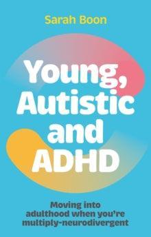 Young, Autistic and ADHD : Moving into adulthood when you’re multiply-neurodivergent - MAKES SENSE TO ME