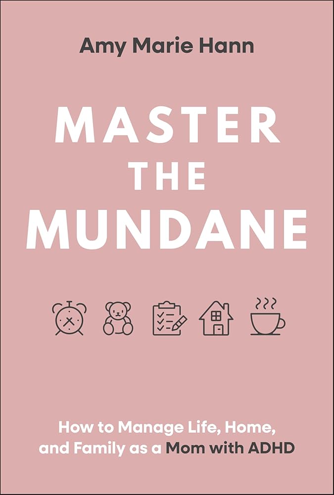 Master the Mundane: How to Manage Life, Home, and Family as a Mom with ADHD cover image