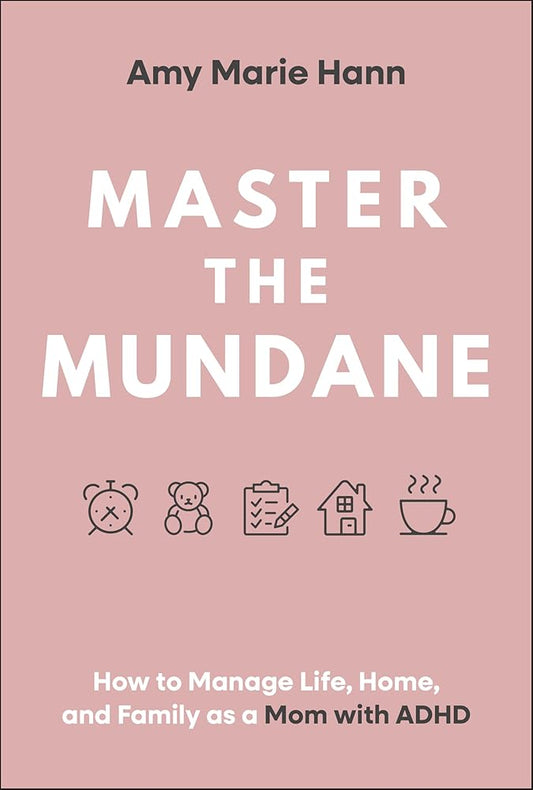 Master the Mundane: How to Manage Life, Home, and Family as a Mom with ADHD cover image