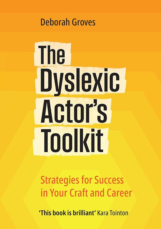 The Dyslexic Actor's Toolkit: Strategies for Success in Your Craft and Career cover image