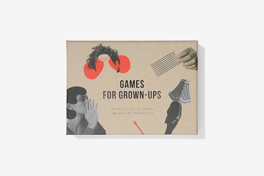 Games for Grown Ups: 40 Activities To Deepen And Enliven Friendships cover image