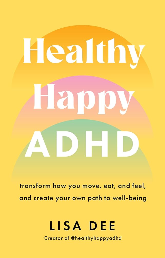 Healthy Happy ADHD: Transform How You Move, Eat, and Feel, and Create Your Own Path to Well-Being cover image