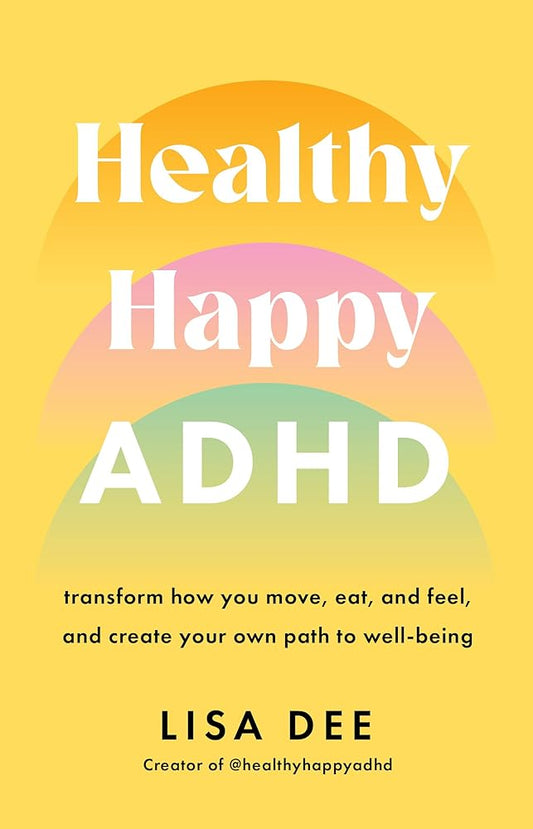 Healthy Happy ADHD: Transform How You Move, Eat, and Feel, and Create Your Own Path to Well-Being cover image