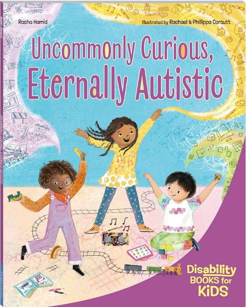 Uncommonly Curious, Eternally Autistic: A book about autism (Disability Books for Kids) cover image