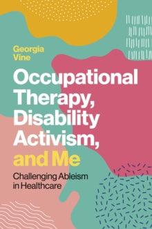 Occupational Therapy, Disability Activism, and Me : Challenging Ableism in Healthcare - MAKES SENSE TO ME  