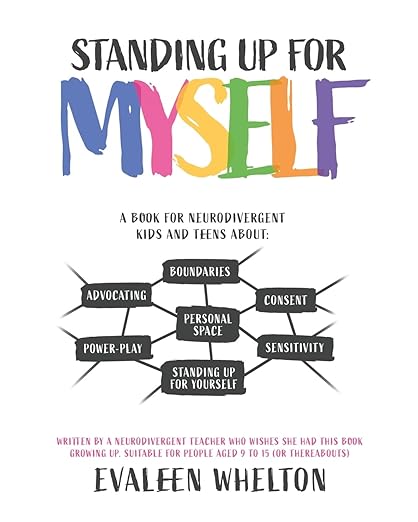 Standing Up for Myself : An empowering book for Neurodivergent kids and teens about boundaries, sensitivity, personal space, consent, power play and self advocacy