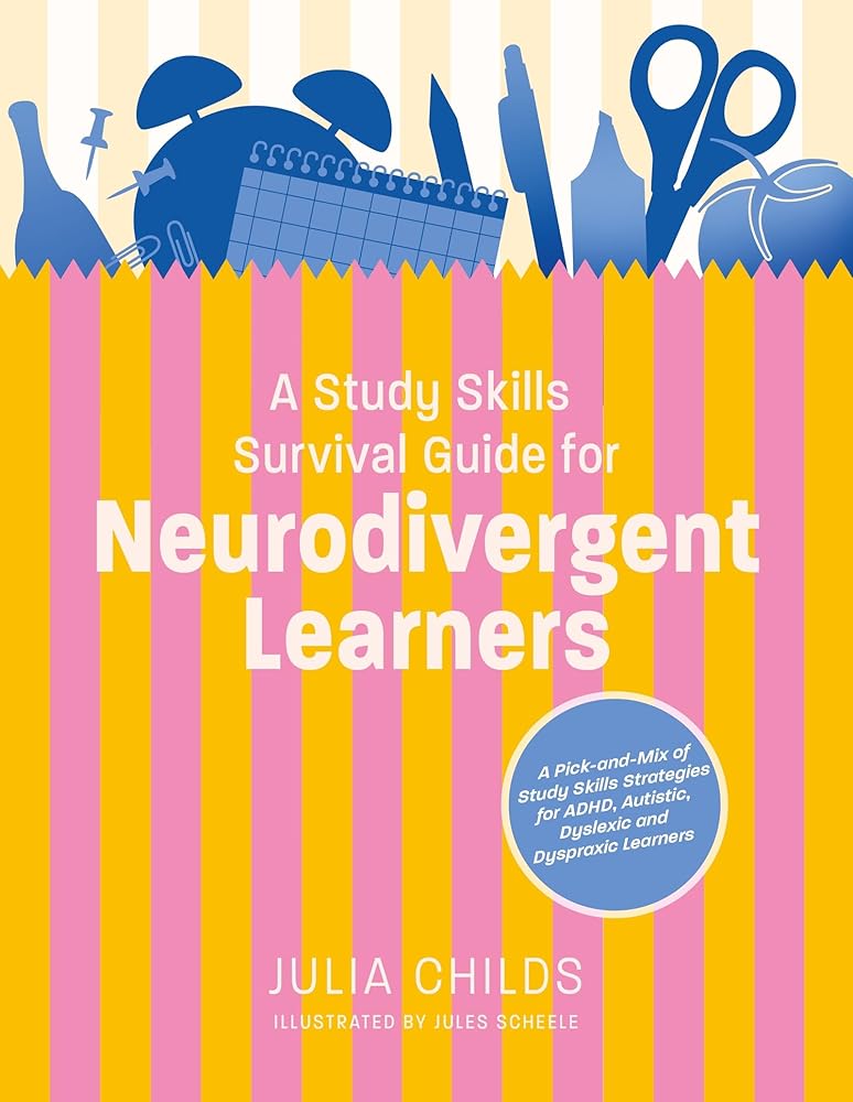 A Study Skills Survival Guide for Neurodivergent Learners: A Pick n Mix of Study Skills Strategies for ADHD, Autistic, Dyslexic and Dyspraxic Learners - MAKES SENSE TO ME