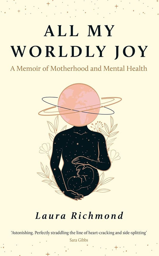 All My Worldly Joy: A Memoir of Motherhood and Mental Health - MAKES SENSE TO ME