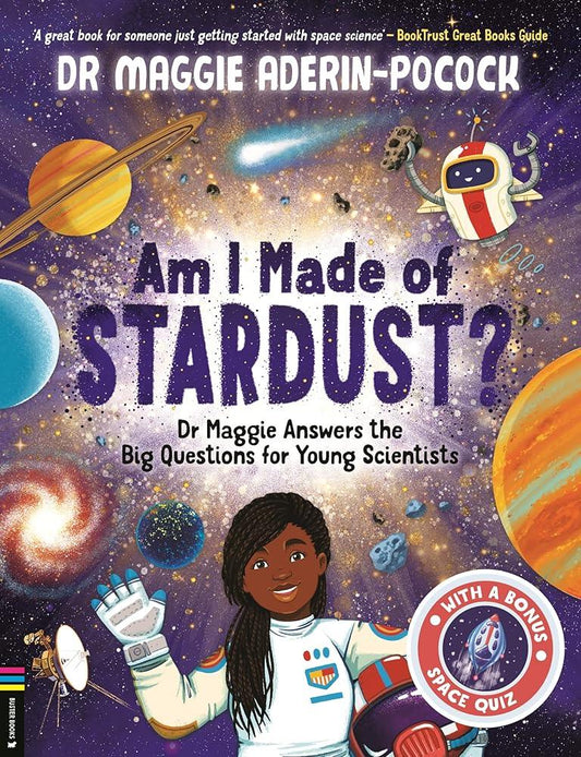 Am I Made of Stardust?: Dr Maggie Answers the Big Questions for Young Scientists (Winner of the Royal Society Young People’s Book Prize 2023) - MAKES SENSE TO ME  